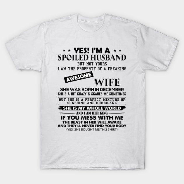 Yes I'm A Spoiled Husband But Not Yours I Am The Property Of A Freaking Awesome Wife She Was Born In December T-Shirt by Buleskulls 